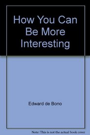 How You Can Be More Interesting
