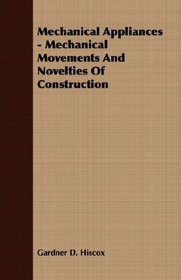 Mechanical Appliances - Mechanical Movements And Novelties Of Construction