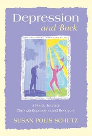 Depression and Back: A Poetic Journey Through Depression and Recovery