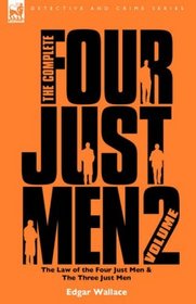 The Complete Four Just Men: Volume 2-The Law of the Four Just Men & The Three Just Men