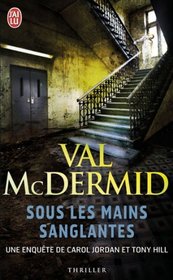 Sous les mains sanglantes (Beneath the Bleeding) (Tony Hill and Carol Jordan, Bk 5) (French Edition)