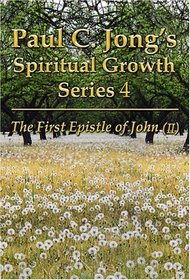 The First Epistle of John, Vol. 2 (Paul C. Jong's Spiritual Growth Series, Vol. 14)