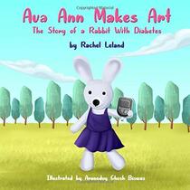 Ava Ann Makes Art: The Story of a Rabbit With Diabetes