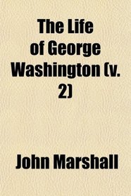 The Life of George Washington, Vol. 2 (Of 5)