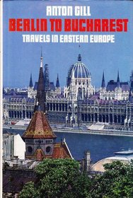 Berlin to Bucharest: Travels in Eastern Europe