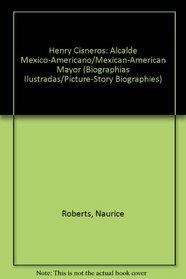 Henry Cisneros: Alcalde Mexico-Americano/Mexican-American Mayor (Biographias Ilustradas/Picture-Story Biographies)