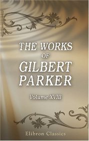 The Works of Gilbert Parker: Volume 18: The Judgment House