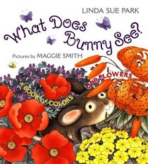 What Does Bunny See? : A Book of Colors and Flowers