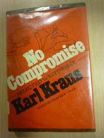 No Compromise: Selected Writings of Karl Kraus