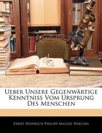 Ueber Unsere Gegenwrtige Kenntniss Vom Ursprung Des Menschen (German Edition)