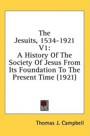 The Jesuits, 1534-1921 V1: A History Of The Society Of Jesus From Its Foundation To The Present Time (1921)