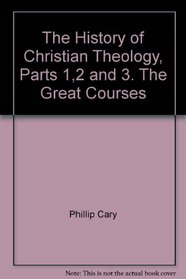 The History of Christian Theology, Parts 1,2 and 3. The Great Courses