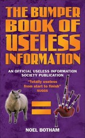 The Bumper Book of Useless Information: An Official Useless Information Society Publication