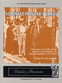 Voluntad popular y urnas: Elecciones en Castilla y Leon durante la Restauracion y la Segunda Republica (1907-1936) (Estudios y documentos) (Spanish Edition)