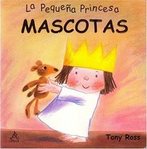 Mascotas: La Pequea Princesa / Pets: Little Princess Board Books