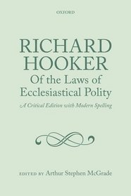 Richard Hooker, Of the Laws of Ecclesiastical Polity: A Critical Edition with Modern Spelling