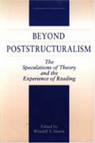 Beyond Poststructuralism: The Speculations of Theory and the Experience of Reading