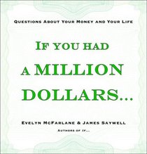 If You Had a Million Dollars . . .: Questions About Your Money and Your Life