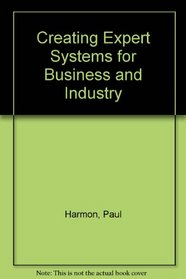 Creating Expert Systems for Business and Industry