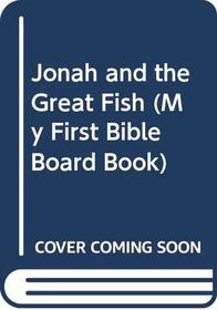 Jonah and the Great Fish (Daly, Kathleen N. My First Bible Board Book.)