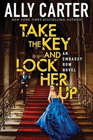 Take the Key and Lock Her Up (Embassy Row, Bk 3)