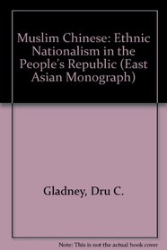 Muslim Chinese: Ethnic Nationalism in the People's Republic (Harvard East Asian Monographs)