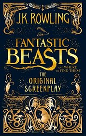 Fantastic Beasts and Where to Find Them: The Original Screenplay [Paperback] Rowling, J.K.