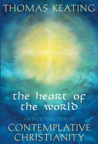 The Heart of the World: An Introduction to Contemplative Christianity