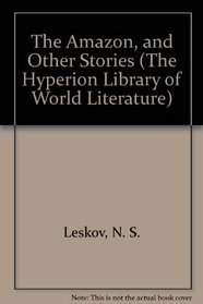The Amazon, and Other Stories (The Hyperion Library of World Literature)
