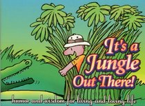 It's a Jungle Out There!: Humor and Wisdom for Living and Loving Life