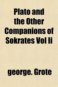 Plato and the Other Companions of Sokrates Vol Ii