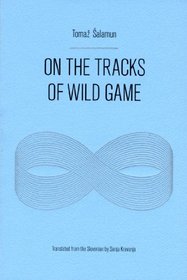 On the Tracks of Wild Game (Eastern European Poets Series)