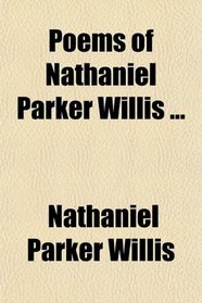 Poems of Nathaniel Parker Willis ...