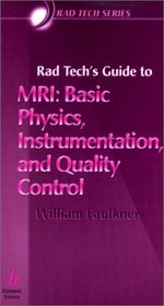 Rad Tech's Guide to Mri: Basic Physics, Instrumentation, and Quality Control (Rad Tech Series)