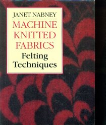 Machine-Knitted Fabrics: Felting Techniques