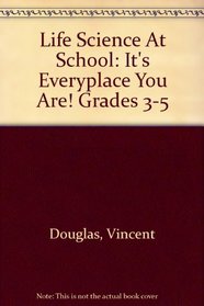 Life Science at School, Grades 3-5: It's Eveyplace You Are