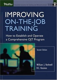 Improving On-the-Job Training : How to Establish and Operate a Comprehensive OJT Program (Jossey Bass Business and Management Series)