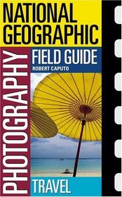 National Geographic Photography Field Guide: Travel (National Geographic Photography Field Guides)