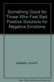 Something Good for Those Who Feel Bad: Positive Solutions for Negative Emotions