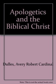 Apologetics and the Biblical Christ