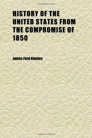 History of the United States From the Compromise of 1850 (Volume 2)