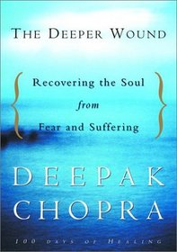 The Deeper Wound: Recovering the Soul from Fear and Suffering, 100 Days of Healing