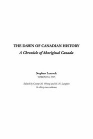 Dawn of Canadian History, The: A Chronicle of Aboriginal Canada