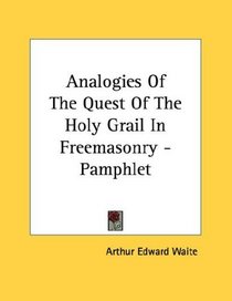 Analogies Of The Quest Of The Holy Grail In Freemasonry - Pamphlet