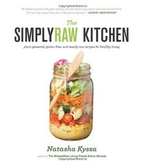 The SimplyRaw Kitchen: Plant-Powered, Gluten-Free, and Mostly Raw Recipes for Healthy Living