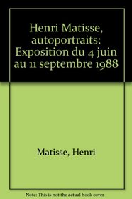 Henri Matisse, autoportraits: Exposition du 4 juin au 11 septembre 1988 (French Edition)