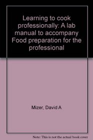 Learning to cook professionally: A lab manual to accompany Food preparation for the professional