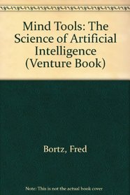 Mind Tools: The Science of Artificial Intelligence (Venture Book)