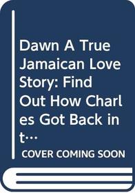 Dawn A True Jamaican Love Story: Find Out How Charles Got Back in the Groove (1) (1)