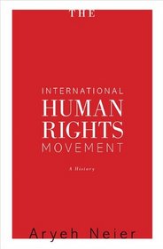 The International Human Rights Movement: A History (Human Rights and Crimes Against Humanity)